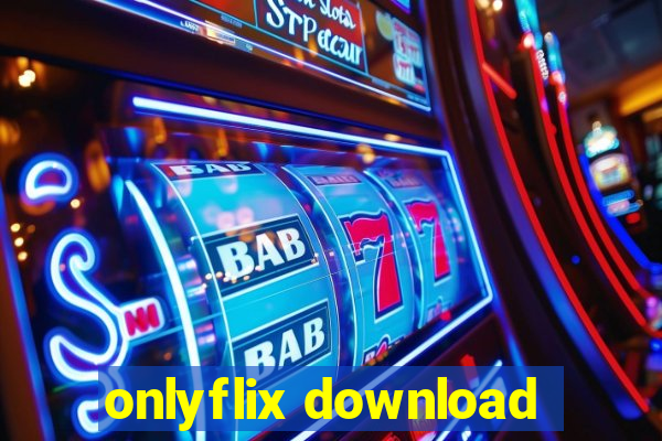 onlyflix download